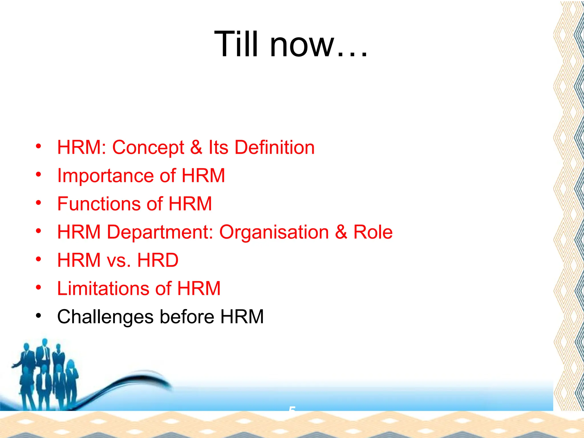 Free Powerpoint Templates
Page 26
Till now…
• HRM: Concept & Its Definition
• Importance of HRM
• Functions of HRM
• HRM Department: Organisation & Role
• HRM vs. HRD
• Limitations of HRM
• Challenges before HRM
5
 