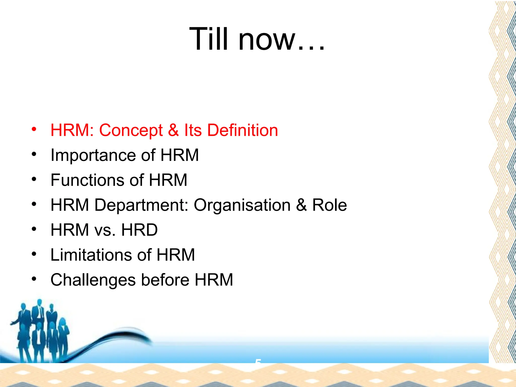 Free Powerpoint Templates
Page 7
Till now…
• HRM: Concept & Its Definition
• Importance of HRM
• Functions of HRM
• HRM Department: Organisation & Role
• HRM vs. HRD
• Limitations of HRM
• Challenges before HRM
5
 