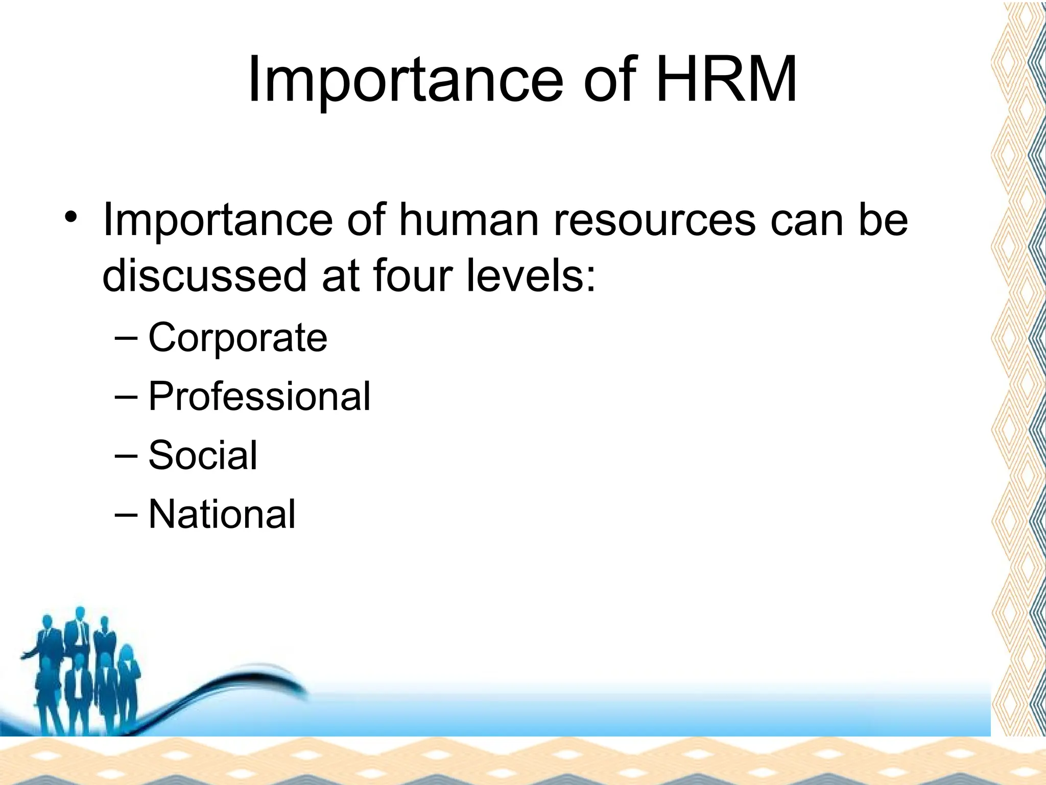 Free Powerpoint Templates
Page 8
Importance of HRM
• Importance of human resources can be
discussed at four levels:
– Corporate
– Professional
– Social
– National
 
