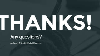 THANKS!Any questions?
Akshaya || Chiranjib || Pallavi || Sampad
 