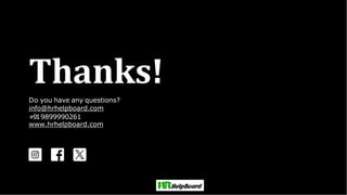 Thanks!
Do you have any questions?
info@hrhelpboard.com
+919899990261
www.hrhelpboard.com
 
