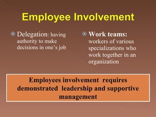 Delegation : having authority to make decisions in one’s job Work teams:  workers of various specializations who work together in an organization Employees involvement  requires demonstrated  leadership and supportive management 