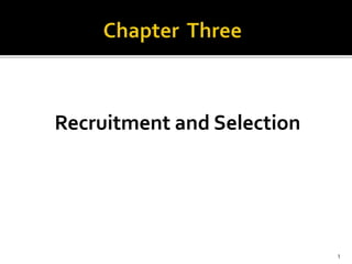 Recruitment and Selection
1
 