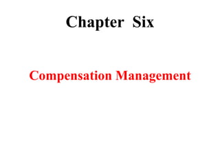 Chapter Six
Compensation Management
 