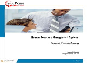 Human Resource Management System

             Customer Focus & Strategy


                             Tariq A. Al-Damouk
                       info@initialtalents.com.com




                                    ١٤٣٠/١١/١٢Page 1
 