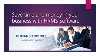 Save time and money in your
business with HRMS Software
 