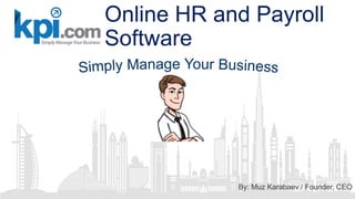 Online HR and Payroll
Software
By: Muz Karabaev / Founder, CEO
 
