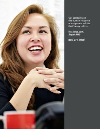 Get started with
the human resource
management solution
that’s easy to love.
NA.Sage.com/
SageHRMS
866-271-6050
 