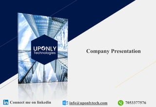 Company Presentation
info@uponlytech.com 7053377576
Connect me on linkedin
 