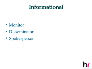 Informational


• Monitor
• Disseminator
• Spokesperson




                           17
 