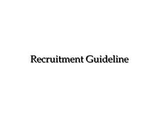 Recruitment Guideline




                        30
 