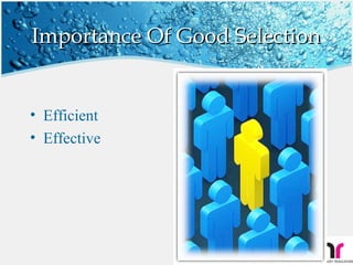 Importance Of Good Selection


• Efficient
• Effective




                               37
 