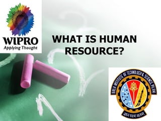 WHAT IS HUMAN RESOURCE? 