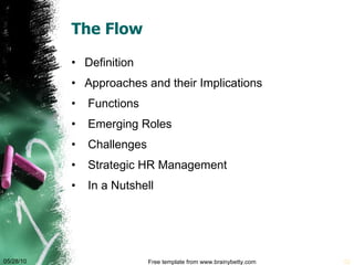 The Flow Definition Approaches and their Implications Functions Emerging Roles Challenges Strategic HR Management In a Nutshell 05/28/10 Free template from www.brainybetty.com 