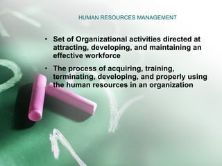 HUMAN RESOURCES MANAGEMENT <ul><li>Set of Organizational activities directed at attracting, developing, and maintaining an...