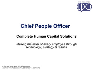 Chief People Officer Complete Human Capital Solutions Making the most of every employee through technology, strategy & results 