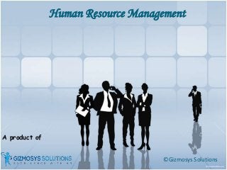 A product of
Human Resource Management
©Gizmosys Solutions
 