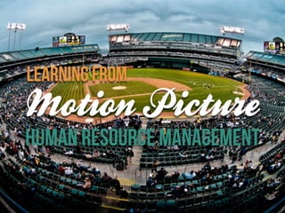 Learning from
Motion Picture
Human resource management
 