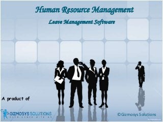 A product of
Human Resource Management
©Gizmosys Solutions
Leave Management Software
 