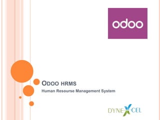 ODOO HRMS
Human Resourse Management System
 