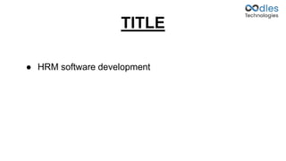 TITLE
● HRM software development
 