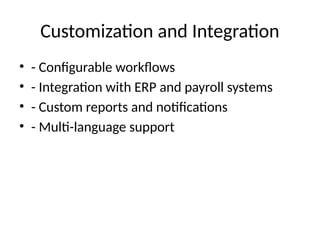 Customization and Integration
• - Configurable workflows
• - Integration with ERP and payroll systems
• - Custom reports and notifications
• - Multi-language support
 