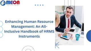 Enhancing Human Resource
Management: An All-
Inclusive Handbook of HRMS
Instruments
 