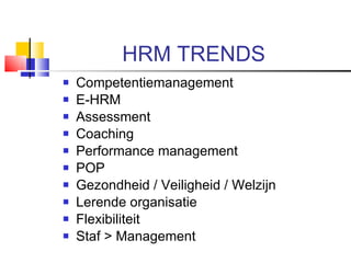 HRM TRENDS <ul><li>Competentiemanagement </li></ul><ul><li>E-HRM </li></ul><ul><li>Assessment </li></ul><ul><li>Coaching <...