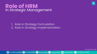 Role of HRM
1. Role in Strategy Formulation
2. Role in Strategy Implementation
© Dr.AravindTS Dec 2020
In Strategic Management
 