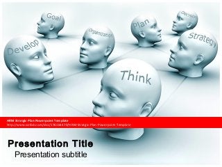 HRM Stratgic Plan Powerpoint Template 
http://www.scribd.com/doc/176164470/HRM-Stratgic-Plan-Powerpoint-Template 
Presentation Title 
Presentation subtitle 
 