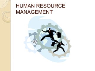 HUMAN RESOURCE
MANAGEMENT
 