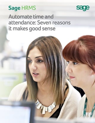 Sage HRMS
Automate time and
attendance: Seven reasons
it makes good sense
 