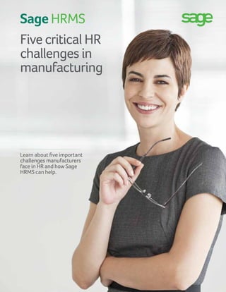 Learn about five important
challenges manufacturers
face in HR and how Sage
HRMS can help.
Sage HRMS
Five critical HR
challenges in
manufacturing
 
