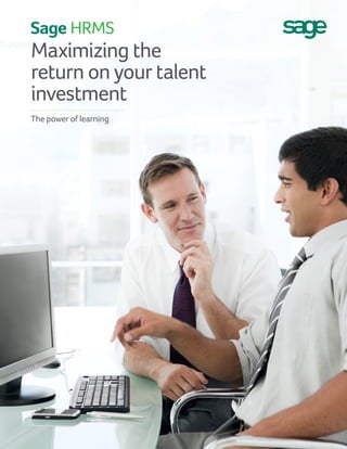 Maximizing the
return on your talent
investment
The power of learning
1
 