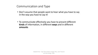 Communication and Type
• Don’t assume that people want to hear what you have to say
in the way you have to say it!
• To co...