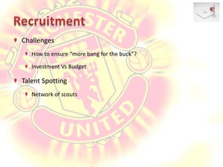 RecruitmentChallengesHow to ensure “more bang for the buck”?Investment Vs BudgetTalent SpottingNetwork of scouts