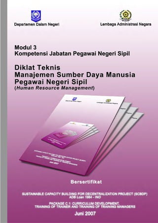 Modul 3
Kompetensi Jabatan Pegawai Negeri Sipil

Diklat Teknis
Manajemen Sumber Daya Manusia
Pegawai Negeri Sipil
(Human Resource Management)

Bersertifikat

 