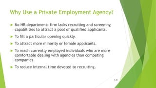 Why Use a Private Employment Agency?
u No HR department: firm lacks recruiting and screening
capabilities to attract a poo...