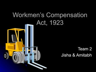 Workmen’s Compensation Act, 1923 Team 2 Jisha & Amitabh 