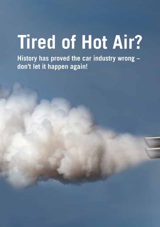 Tired of Hot Air?
History has proved the car industry wrong –
don’t let it happen again!
 