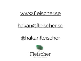 www.fleischer.se 
hakan@fleischer.se 
@hakanfleischer 
