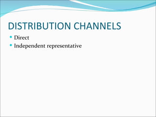 DISTRIBUTION CHANNELS
 Direct
 Independent representative
 