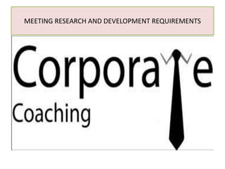 MEETING RESEARCH AND DEVELOPMENT REQUIREMENTS
 