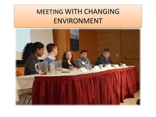 MEETING WITH CHANGING
ENVIRONMENT
 