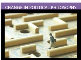 CHANGE IN POLITICAL PHILOSOPHY
 
