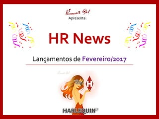 HR News
Lançamentos de Fevereiro/2017
Apresenta:
 