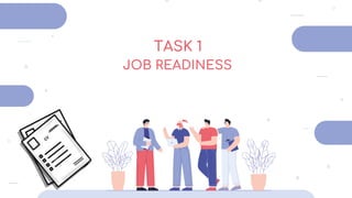 TASK 1
JOB READINESS
 