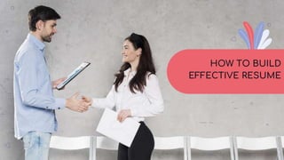 HOW TO BUILD
EFFECTIVE RESUME
 