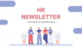 HR
NEWSLETTER
Here is where your presentation begins
 