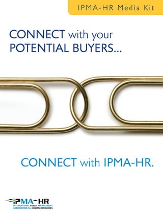 IPMA-HR Media Kit

CONNECT with your
POTENTIAL BUYERS...

CONNECT with IPMA-HR.

 